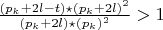 $ \frac{(p_k+2l-t)\star(p_k+2l)^2}{(p_k+2l)\star(p_k)^2}>1$