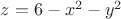 $z=6-{x}^{2}-{y}^{2}$