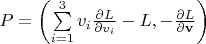 $P=\left(\sum\limits_{i=1}^{3} v_i\frac{\partial L}{\partial v_i}-L,-\frac{\partial L}{\partial \mathbf{v}}\right)$