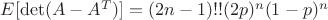 $E[\det(A-A^T)]=(2n-1)!!(2p)^n(1-p)^n$
