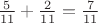 $\frac{5}{11}+\frac{2}{11}=\frac{7}{11}$