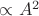 $\propto A^2$ $\propto A^2$