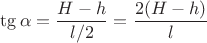 $\tg\alpha=\dfrac{H-h}{l/2}=\dfrac{2(H-h)}{l}$ $\tg\alpha=\dfrac{H-h}{l/2}=\dfrac{2(H-h)}{l}$