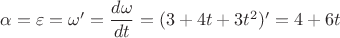 $\alpha=\varepsilon={\omega'}=\dfrac{{d}{\omega}}{{d}{t}}={(3+4t+3t^2)'}=4+6t$