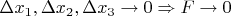 $\Delta x_1, \Delta x_2, \Delta x_3 \to 0 \Rightarrow F \to 0$