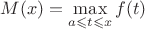 $M(x) = \max\limits_{a \leqslant t \leqslant x}f(t)$