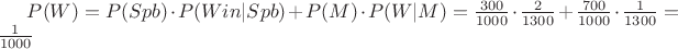 $P(W) = P(Spb) \cdot P(Win|Spb) + P(M) \cdot P(W|M) = \frac{300}{1000} \cdot \frac{2}{1300} + \frac{700}{1000} \cdot \frac{1}{1300} = \frac{1}{1000}$