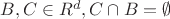 $ B,C \in R^d , C\cap B = \emptyset$