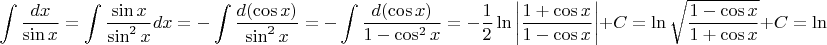$$\int\frac{dx}{\sin{x}}=\int\frac{\sin{x}}{\sin^2{x}}dx=-\int\frac{d(\cos{x})}{\sin^2{x}}=-\int\frac{d(\cos{x})}{1-\cos^2{x}}=-\frac{1}{2}\ln{\left|\frac{1+\cos{x}}{1-\cos{x}}\right|}+C=\ln{\sqrt{\frac{1-\cos{x}}{1+\cos{x}}}}+C=\ln{\left|\tg{\frac{x}{2}}\right|}+C$$