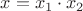 $x=x_1\cdot x_2$
