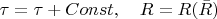 $\tau=\dar{\tau}+Const, \quad R=R(\bar{R})$