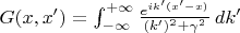 $ G(x,x') = \int_{-\infty}^{+\infty} \frac{e^{ik'(x'-x)}}{(k')^2+\gamma^2}\,dk' $