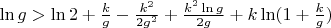 $\ln g > \ln 2 +\frac{k}{g}-\frac{k^2}{2g^2}+\frac{k^2\ln g}{2g}+k\ln(1+\frac{k}{g})$