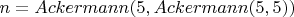 $n=Ackermann(5,Ackermann(5,5))$