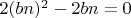 $2(bn)^2 -2bn=0$