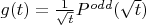 $g(t)=\frac1{\sqrt t}P^{odd}(\sqrt t)$