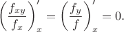 $$\left(\frac{f_{xy}}{f_x}\right)'_x = \left(\frac{f_y}{f}\right)'_x = 0.$$