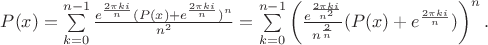 $P(x)=\sum\limits_{k=0}^{n-1}\frac{e^{\frac{2\pi ki}{n}}(P(x)+e^{\frac{2\pi ki}{n}})^n}{n^2}=\sum\limits_{k=0}^{n-1}\left( \frac{e^{\frac{2\pi ki}{n^2}}}{n^{\frac 2n}}(P(x)+e^{\frac{2\pi ki}{n}})\right) ^n.$