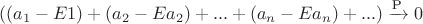 $((a_1 - E\a_1) + (a_2 -Ea_2) +...+(a_n - Ea_n) +...)\xrightarrow{\text{P}} 0$