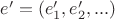 $e' = (e_1', e_2', ...)$