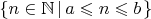 $\left\{n \in \mathbb N \left| \, a \leqslant n \leqslant b \right. \right\}$