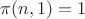 $\pi(n,1) = 1$