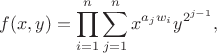 $$f(x,y) = \prod_{i=1}^n \sum_{j=1}^n x^{a_j w_i} y^{2^{j-1}},$$