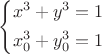 $$\left\{ \begin{gathered}
  x^3  + y^3  = 1 \hfill \\
  x_0^3  + y_0^3  = 1 \hfill \\ 
\end{gathered}  \right$$