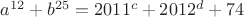 $a^{12}+b^{25}=2011^c+2012^d+74$