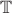 $ \mathbb{T} $
