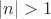 $|n|>1$