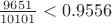$\frac{9651}{10101}<0.9556$