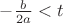 $-\frac{b}{2a}<t$