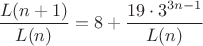 $\dfrac{L(n+1)}{L(n)}=8+\dfrac{19\cdot 3^{3n-1}}{L(n)}$