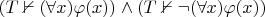 $(T \nvdash (\forall x) \varphi(x)) \wedge (T \nvdash \neg (\forall x) \varphi(x))$