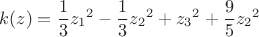 $$k(z)=\frac{1}{3}{z_1}^2-\frac{1}{3}{z_2}^2+{z_3}^2+\frac{9}{5}{z_2}^2$$
