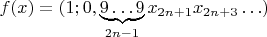 $f(x)=(1; 0, \underbrace{9\ldots 9}\limits_{2n-1}x_{2n+1}x_{2n+3}\ldots)$