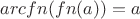 $arcfn(fn(a)) = a$