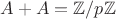 $A+A=\mathbb{Z}/p\mathbb{Z}$