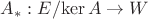 $A_*:E/\mathrm{ker}\, A\to W$ $A_*:E/\mathrm{ker}\, A\to W$