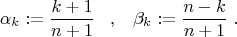 \[\alpha_k:= \frac{k+1}{n+1}\; \; \; ,\; \; \; \beta_k:=\frac{n-k}{n+1}\; .
\]