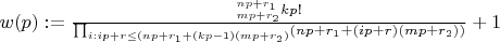 $w(p):=\frac{^{np+r_1}_{mp+r_2}kp!}{\prod_{i:ip+r\leq (np+r_1+(kp-1)(mp+r_2)} (np+r_1+(ip+r)(mp+r_2))}+1$