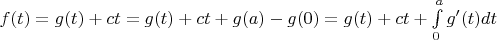 $f(t)=g(t)+ct=g(t)+ct+g(a)-g(0)=g(t)+ct+\int\limits_0^{a}g'(t)dt$