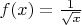 $f(x)=\frac{1}{\sqrt x}$