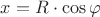 $x = R \cdot \cos \varphi  $