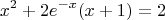 $$x^2+2e^{-x}(x+1)=2$$