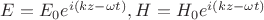 $E=E_0e^{i(kz-\omega t)}, H=H_0e^{i(kz-\omega t)}$ $E=E_0e^{i(kz-\omega t)}, H=H_0e^{i(kz-\omega t)}$