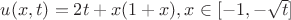 $u(x,t)=2t+x(1+x), x\in[-1,-\sqrt{t}]$