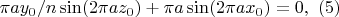 $\pi ay_0/n \sin(2 \pi a z_0)+\pi a\sin(2\pi a x_0) = 0 ,\ (5)$