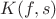$K (f , s)$ $K (f , s)$